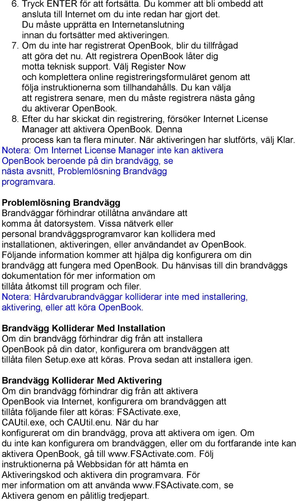 Välj Register Now och komplettera online registreringsformuläret genom att följa instruktionerna som tillhandahålls.