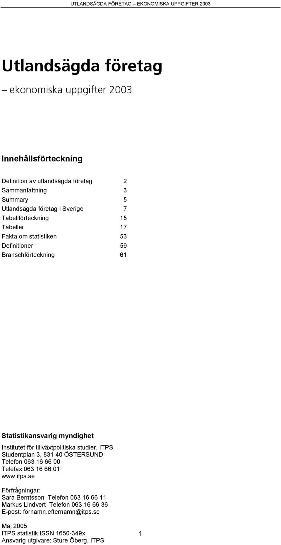 tillväxtpolitiska studier, ITPS Studentplan 3, 831 40 ÖSTERSUND Telefon 063 16 66 00 Telefax 063 16 66 01 www.itps.