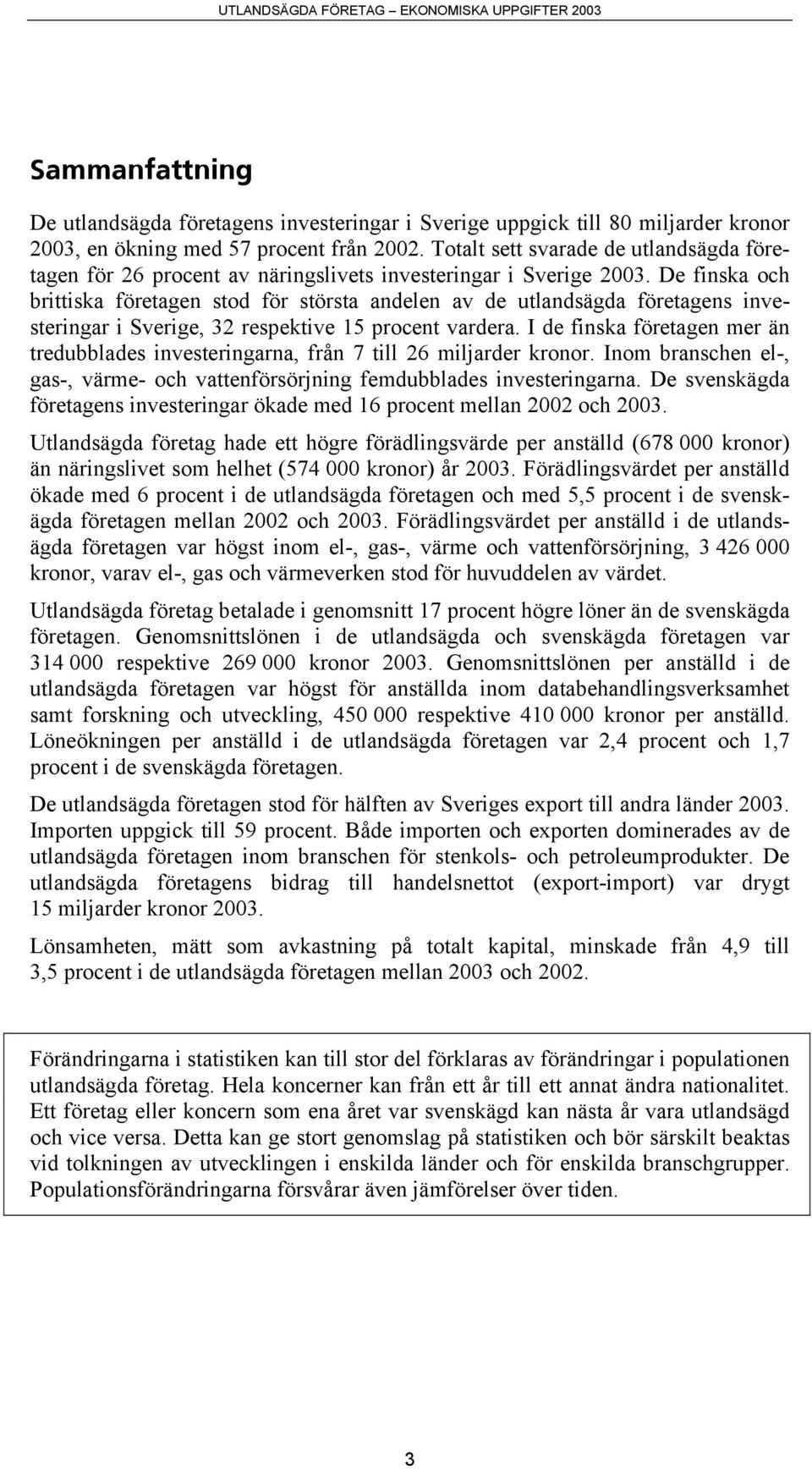 De finska och brittiska företagen stod för största andelen av de utlandsägda företagens investeringar i Sverige, 32 respektive 15 procent vardera.