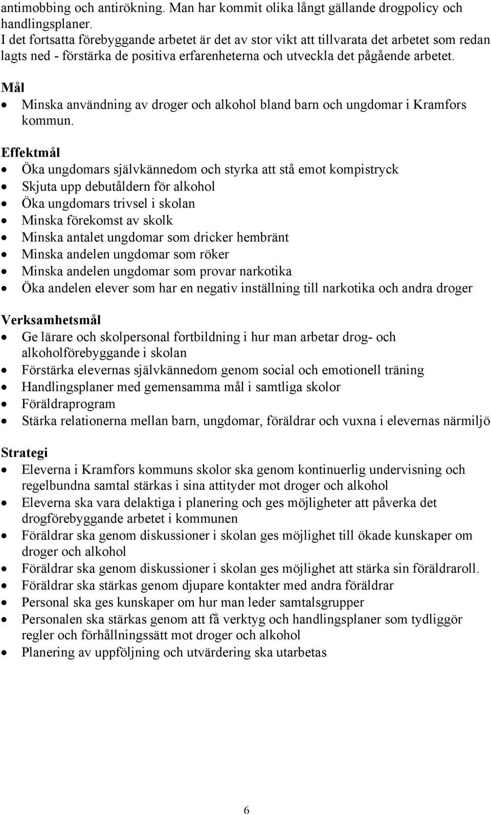 Mål Minska användning av droger och alkohol bland barn och ungdomar i Kramfors kommun.