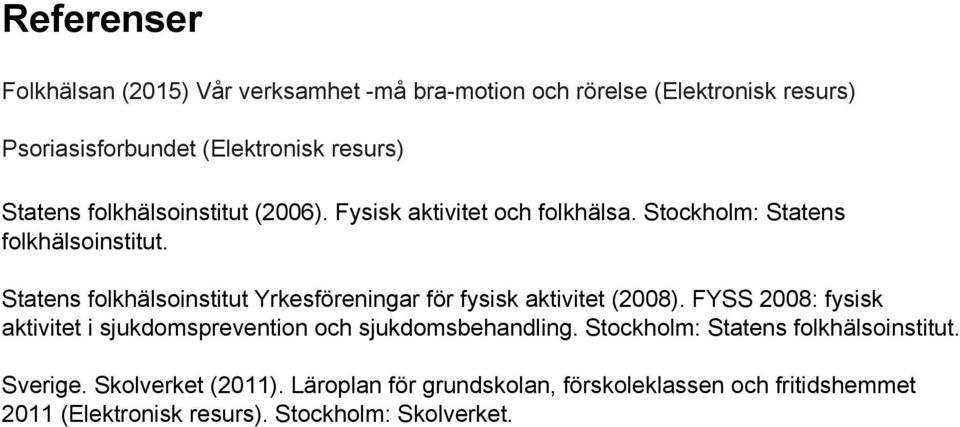 Statens folkhälsoinstitut Yrkesföreningar för fysisk aktivitet (2008).