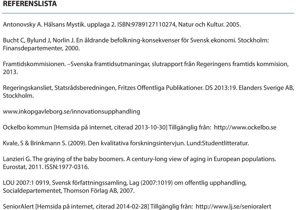 Regeringskansliet, Statsrådsberedningen, Fritzes Offentliga Publikationer. DS 2013:19. Elanders Sverige AB, Stockholm. www.inkopgavleborg.