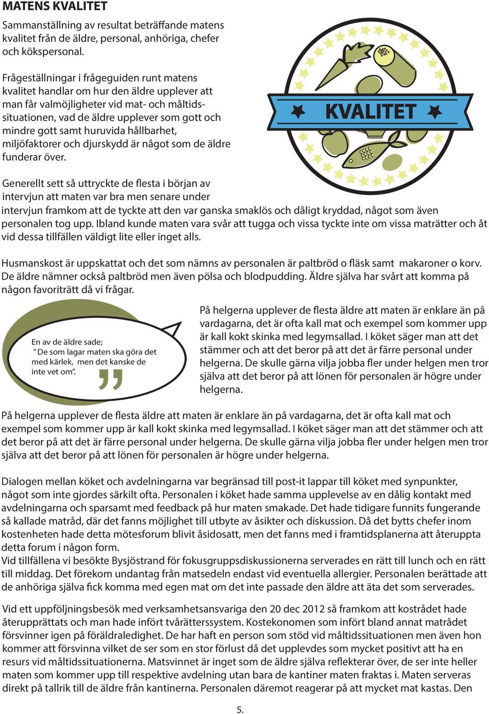 huruvida hållbarhet, miljöfaktorer och djurskydd är något som de äldre funderar över.