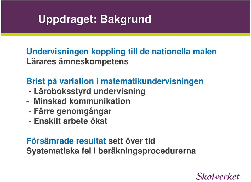 undervisning - Minskad kommunikation - Färre genomgångar - Enskilt arbete