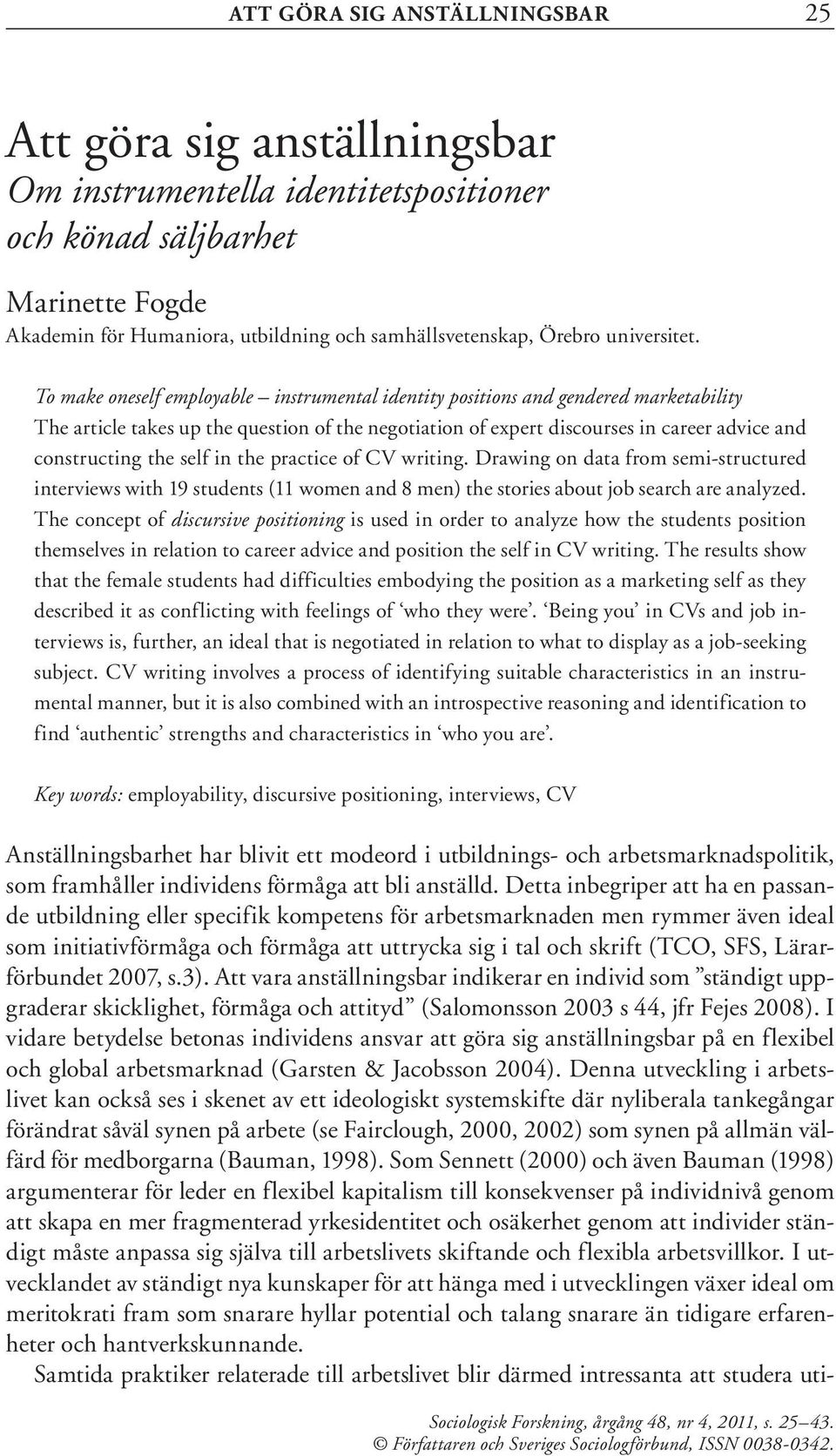 To make oneself employable instrumental identity positions and gendered marketability The article takes up the question of the negotiation of expert discourses in career advice and constructing the