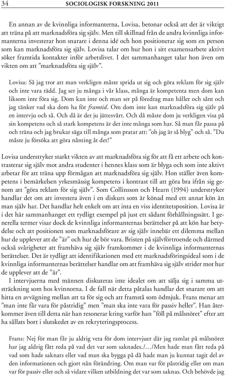 Lovisa talar om hur hon i sitt examensarbete aktivt söker framtida kontakter inför arbetslivet. I det sammanhanget talar hon även om vikten om att marknadsföra sig själv.