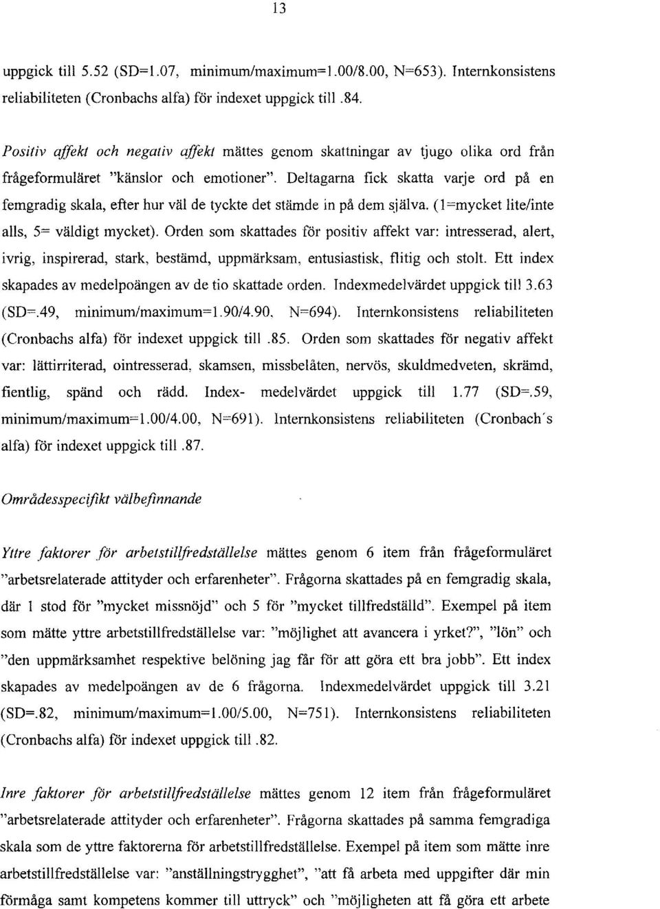 Deltagama fick skatta varje ord pa en femgradig skala, efter hur val de tyckte det stamde in pa dem sjalva. (1 =mycket lite/inte alls, 5= valdigt mycket).
