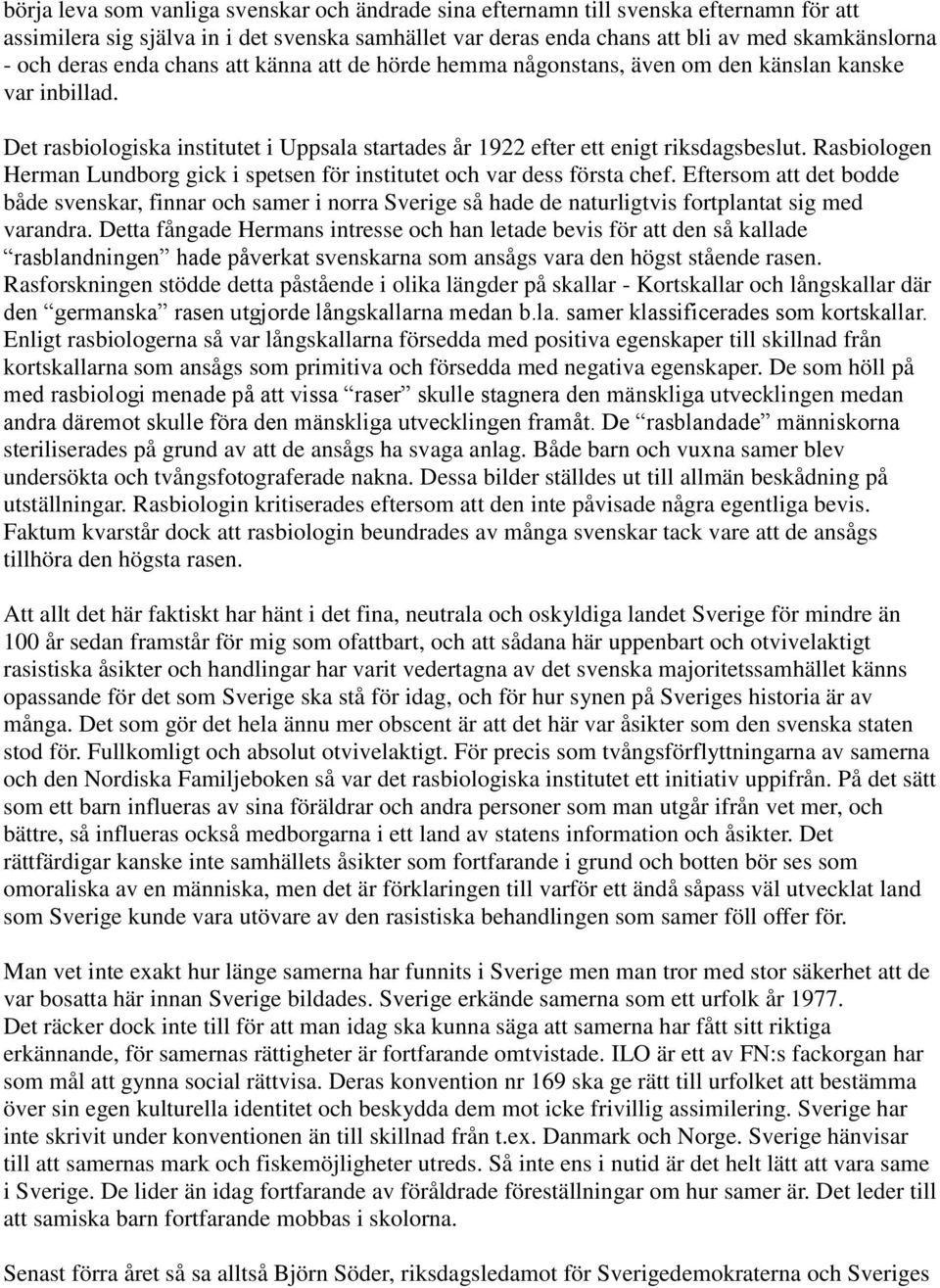 Rasbiologen Herman Lundborg gick i spetsen för institutet och var dess första chef.