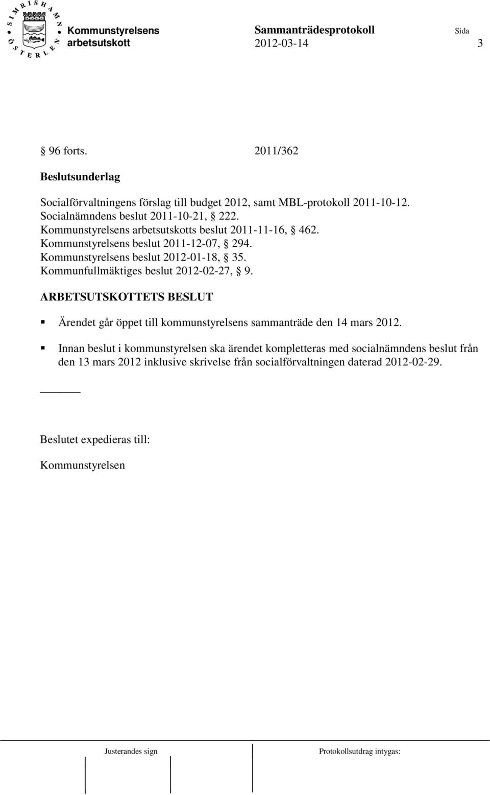 Kommunstyrelsens beslut 2012-01-18, 35. Kommunfullmäktiges beslut 2012-02-27, 9.