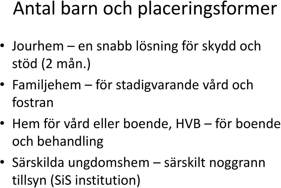) Familjehem för stadigvarande vård och fostran Hem för vård