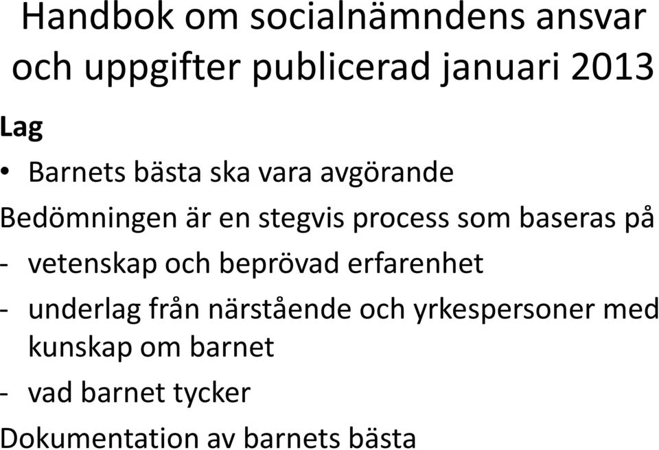 baseras på - vetenskap och beprövad erfarenhet - underlag från närstående och