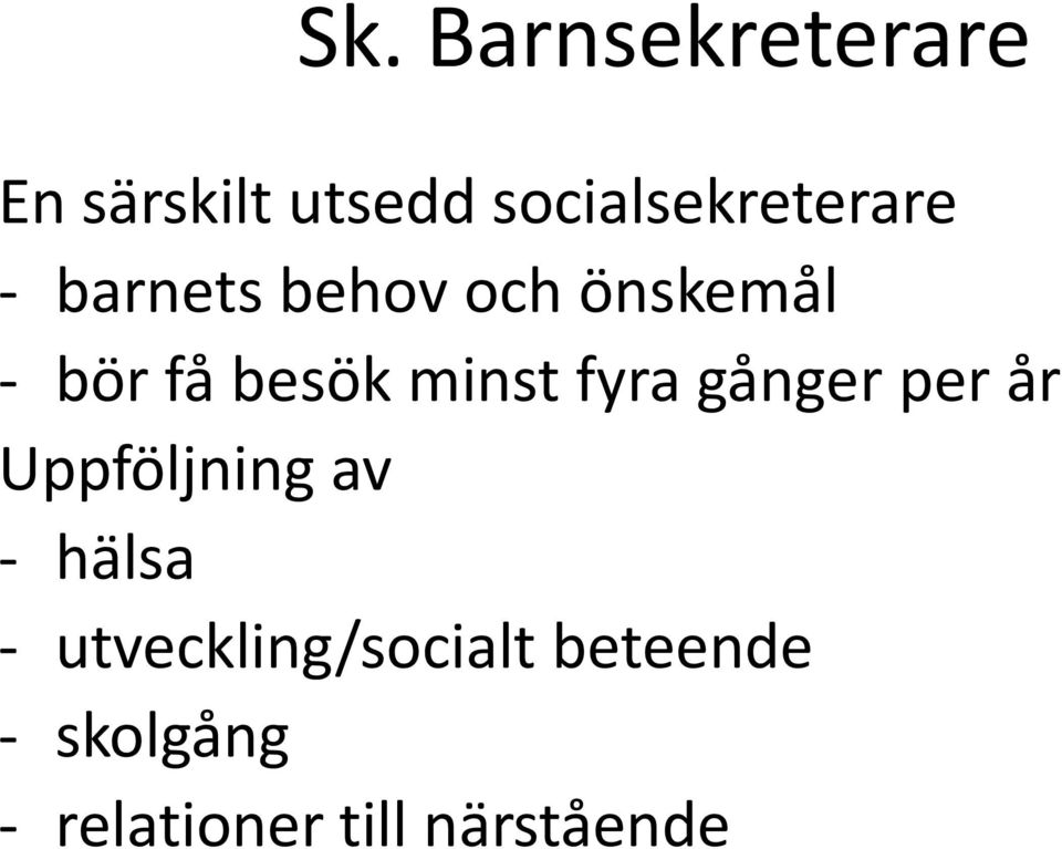 få besök minst fyra gånger per år Uppföljning av -