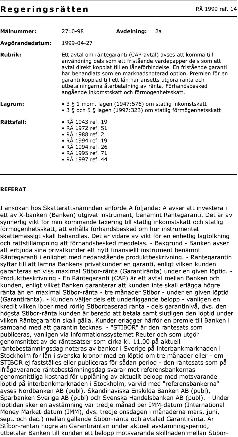 avtal direkt kopplat till en låneförbindelse. En fristående garanti har behandlats som en marknadsnoterad option.