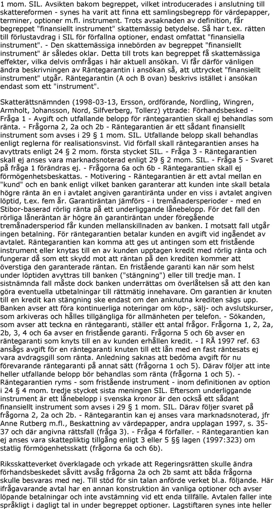 rätten till förlustavdrag i SIL för förfallna optioner, endast omfattat "finansiella instrument". - Den skattemässiga innebörden av begreppet "finansiellt instrument" är således oklar.