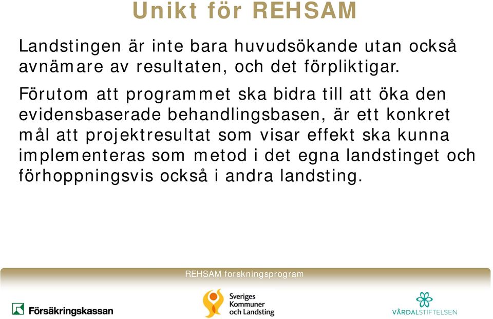 Förutom att programmet ska bidra till att öka den evidensbaserade behandlingsbasen, är