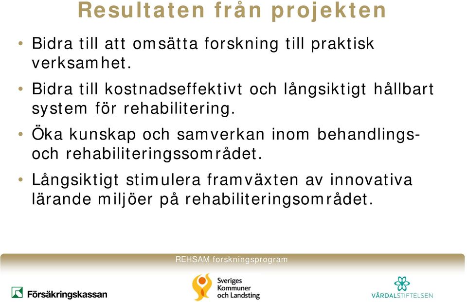 Bidra till kostnadseffektivt och långsiktigt hållbart system för rehabilitering.