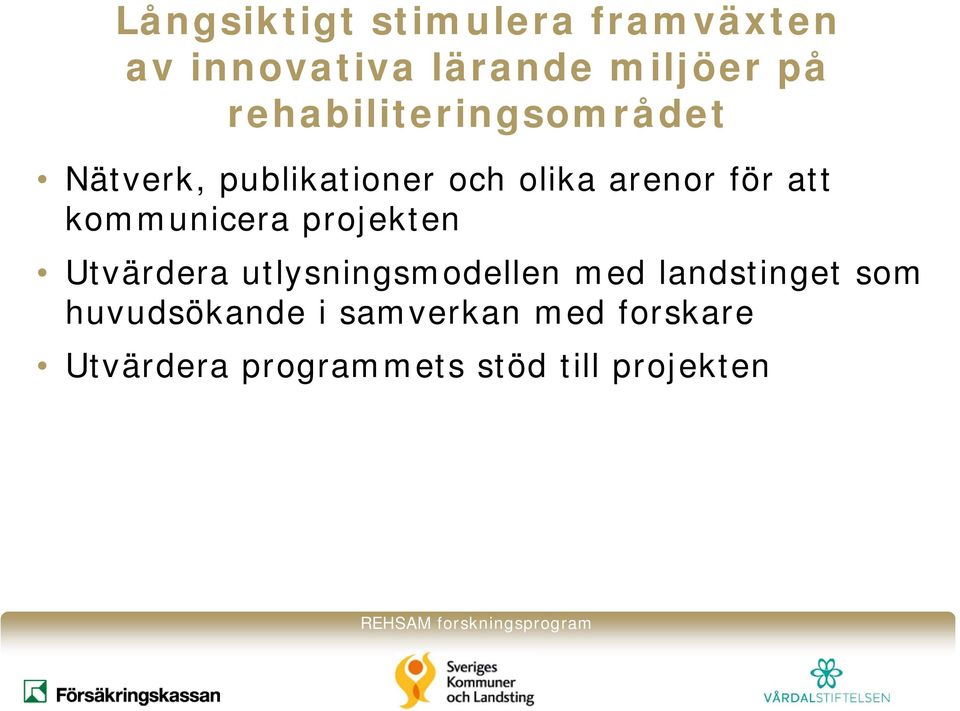kommunicera projekten Utvärdera utlysningsmodellen med landstinget som
