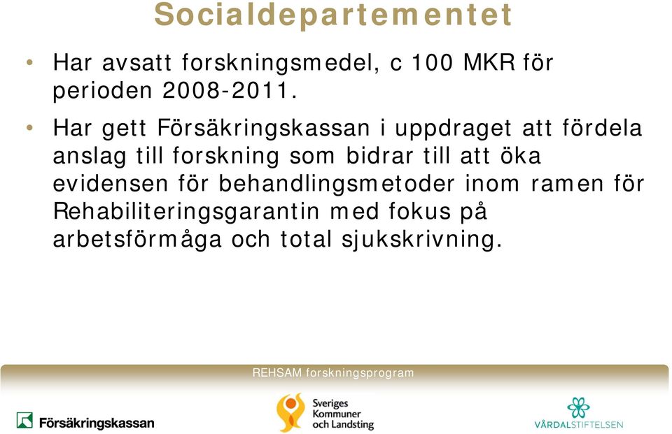 Har gett Försäkringskassan i uppdraget att fördela anslag till forskning