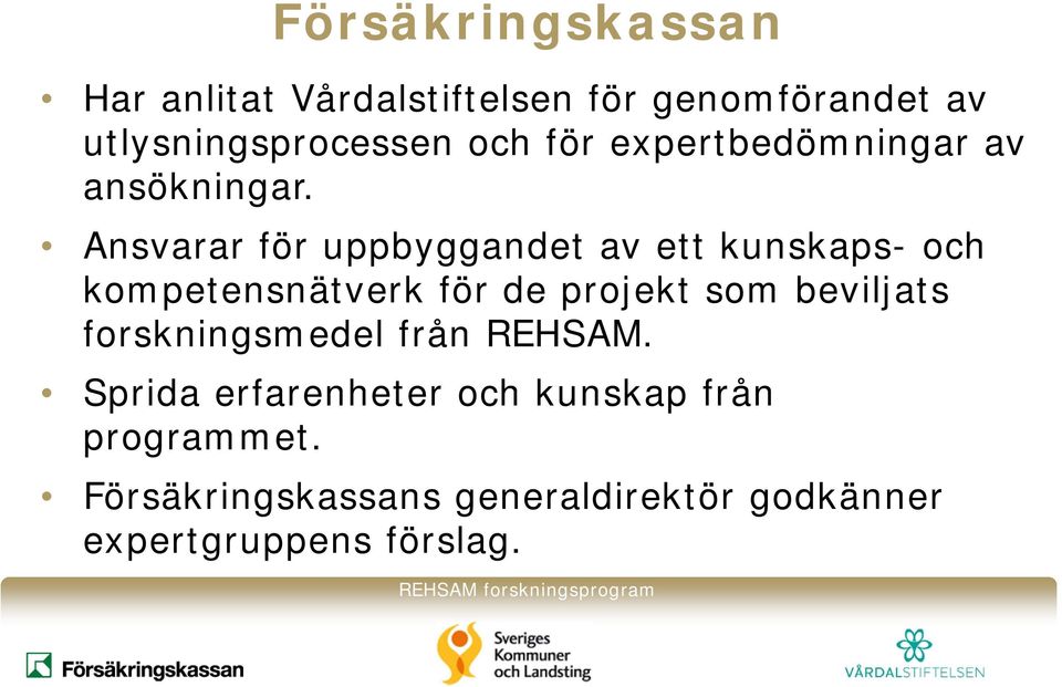 Ansvarar för uppbyggandet av ett kunskaps- och kompetensnätverk för de projekt som beviljats