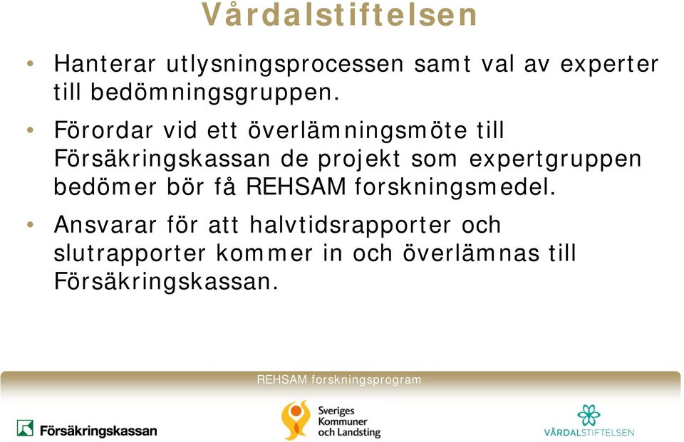 Förordar vid ett överlämningsmöte till Försäkringskassan de projekt som