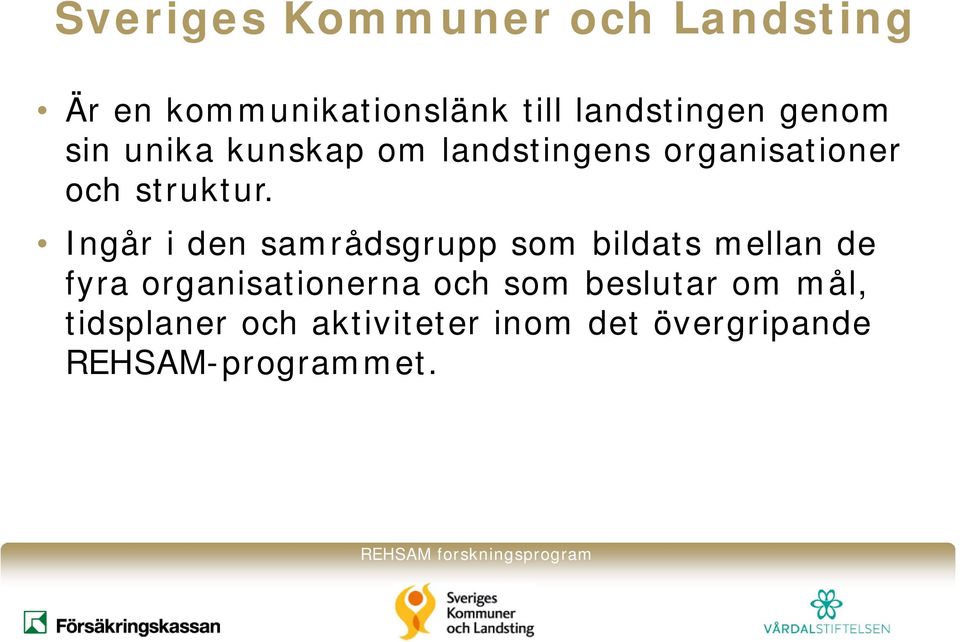Ingår i den samrådsgrupp som bildats mellan de fyra organisationerna och