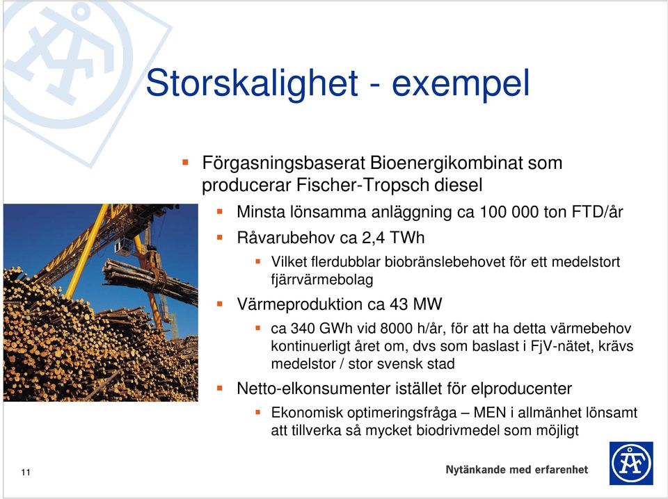 GWh vid 8000 h/år, för att ha detta värmebehov kontinuerligt året om, dvs som baslast i FjV-nätet, krävs medelstor / stor svensk stad