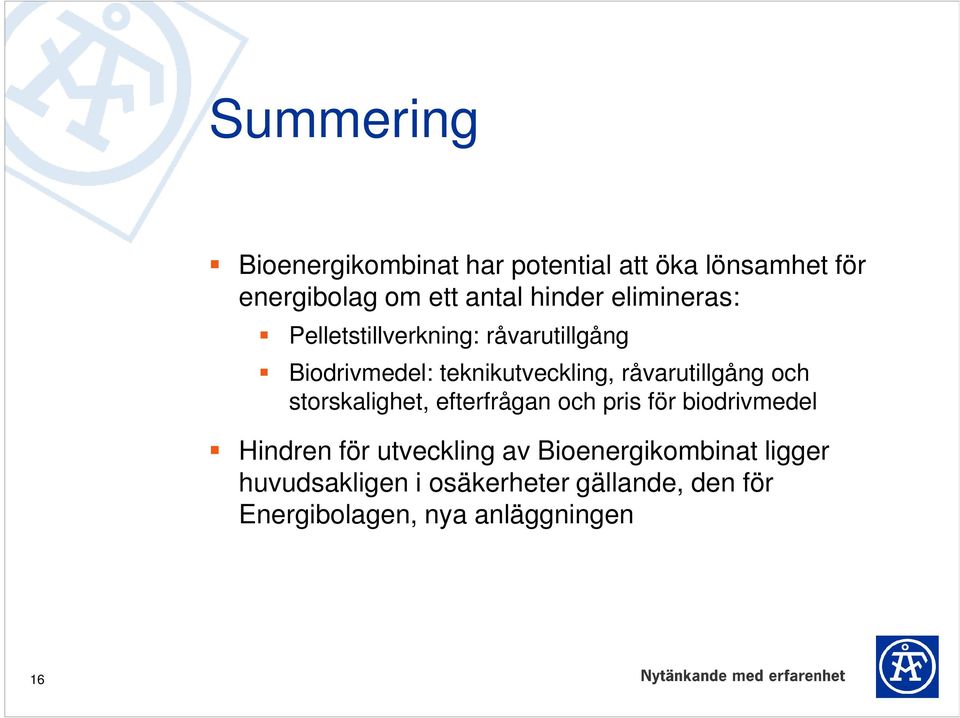 råvarutillgång och storskalighet, efterfrågan och pris för biodrivmedel Hindren för utveckling