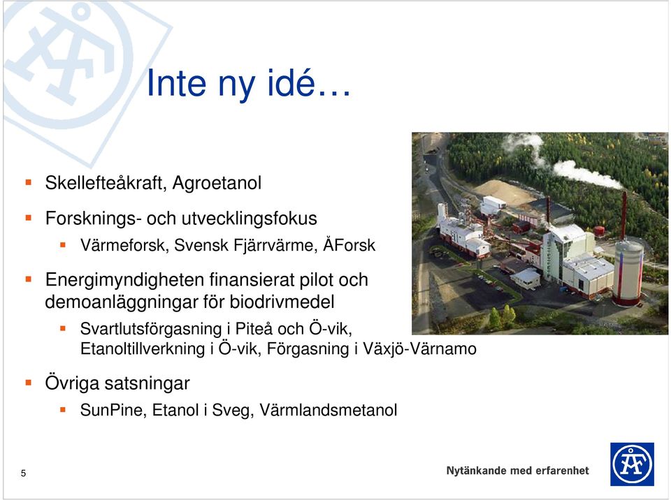 för biodrivmedel Svartlutsförgasning i Piteå och Ö-vik, Etanoltillverkning i Ö-vik,