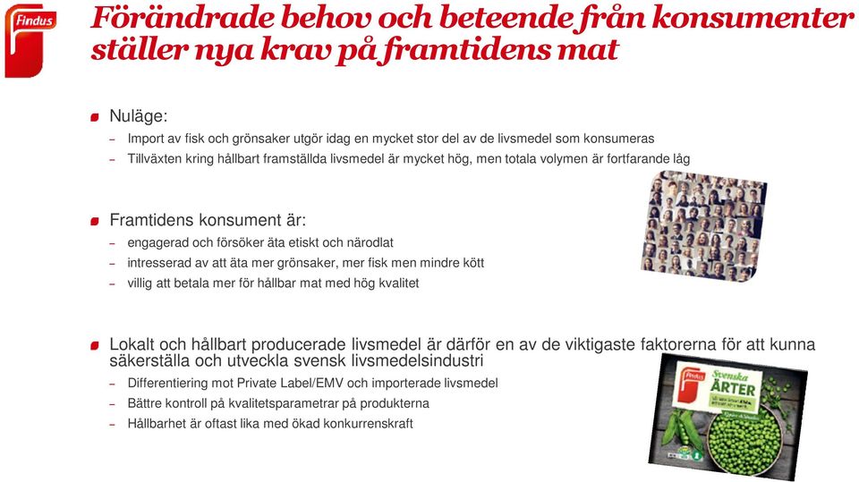 mer fisk men mindre kött villig att betala mer för hållbar mat med hög kvalitet Lokalt och hållbart producerade livsmedel är därför en av de viktigaste faktorerna för att kunna säkerställa och