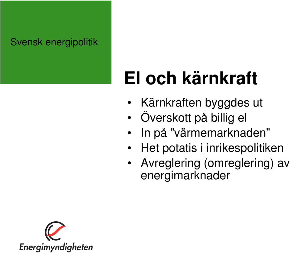 el In på värmemarknaden Het potatis i