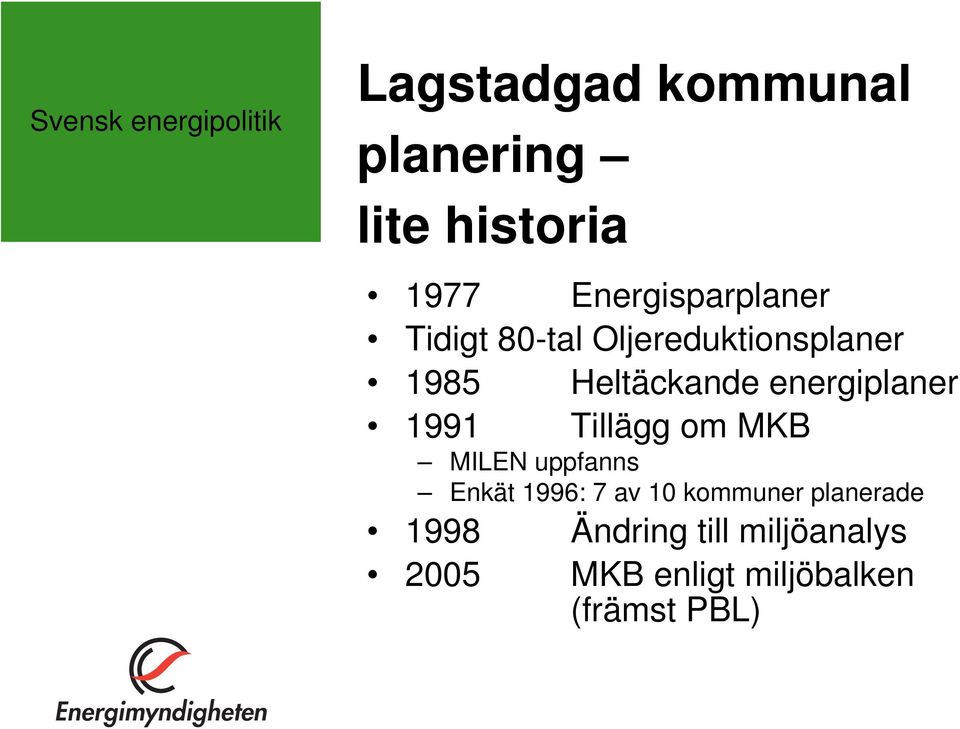 energiplaner 1991 Tillägg om MKB MILEN uppfanns Enkät 1996: 7 av 10