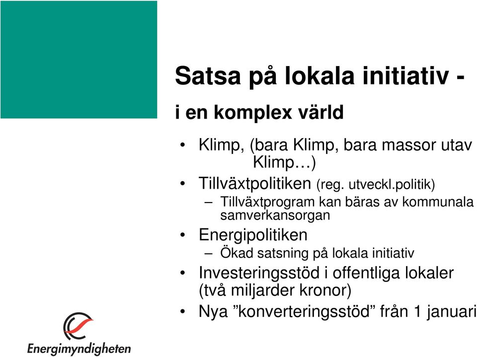 politik) Tillväxtprogram kan bäras av kommunala samverkansorgan Energipolitiken