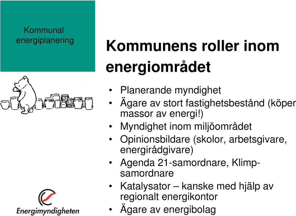 ) Myndighet inom miljöområdet Opinionsbildare (skolor, arbetsgivare,