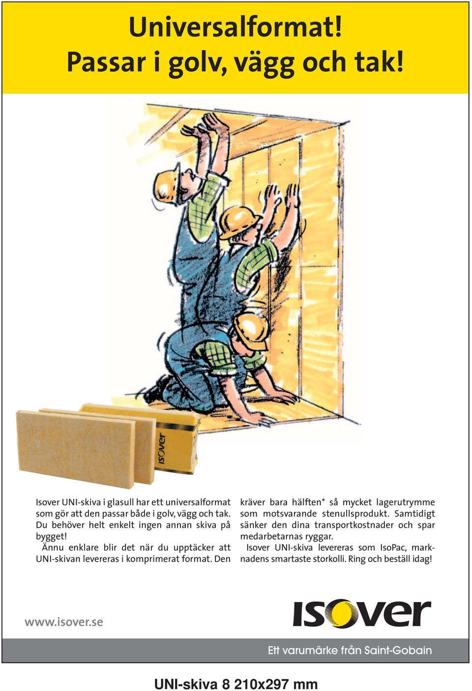 Ännu enklare blir det när du upptäcker att UNI-skivan levereras i komprimerat format.