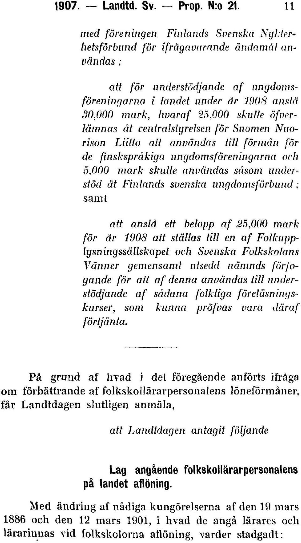 skulle öfverlämnas åt centralstur elsen för Suomen Nuorison Liitto att användas till förmån for de finskspråkiga ungdomsföreningarna och 5,000 mark skulle användas såsom understöd åt Finlands svenska