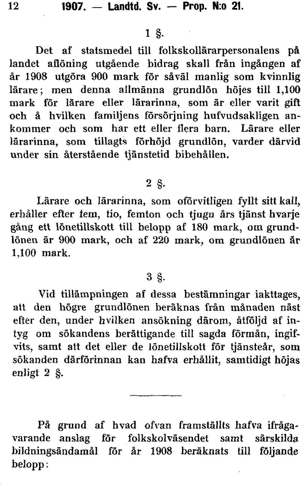 höjes till 1,100 mark for lärare eller lärarinna, som är eller varit gift och å hvilken familjens försörjning hufvudsakligen ankommer och som har ett eller flera barn.