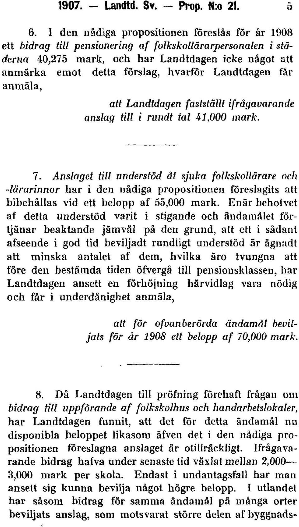 Landtdagen får anmäla, att Landtdagen fastställt ifrågavarande anslag till i rundt tal 41,000 mark. 7.