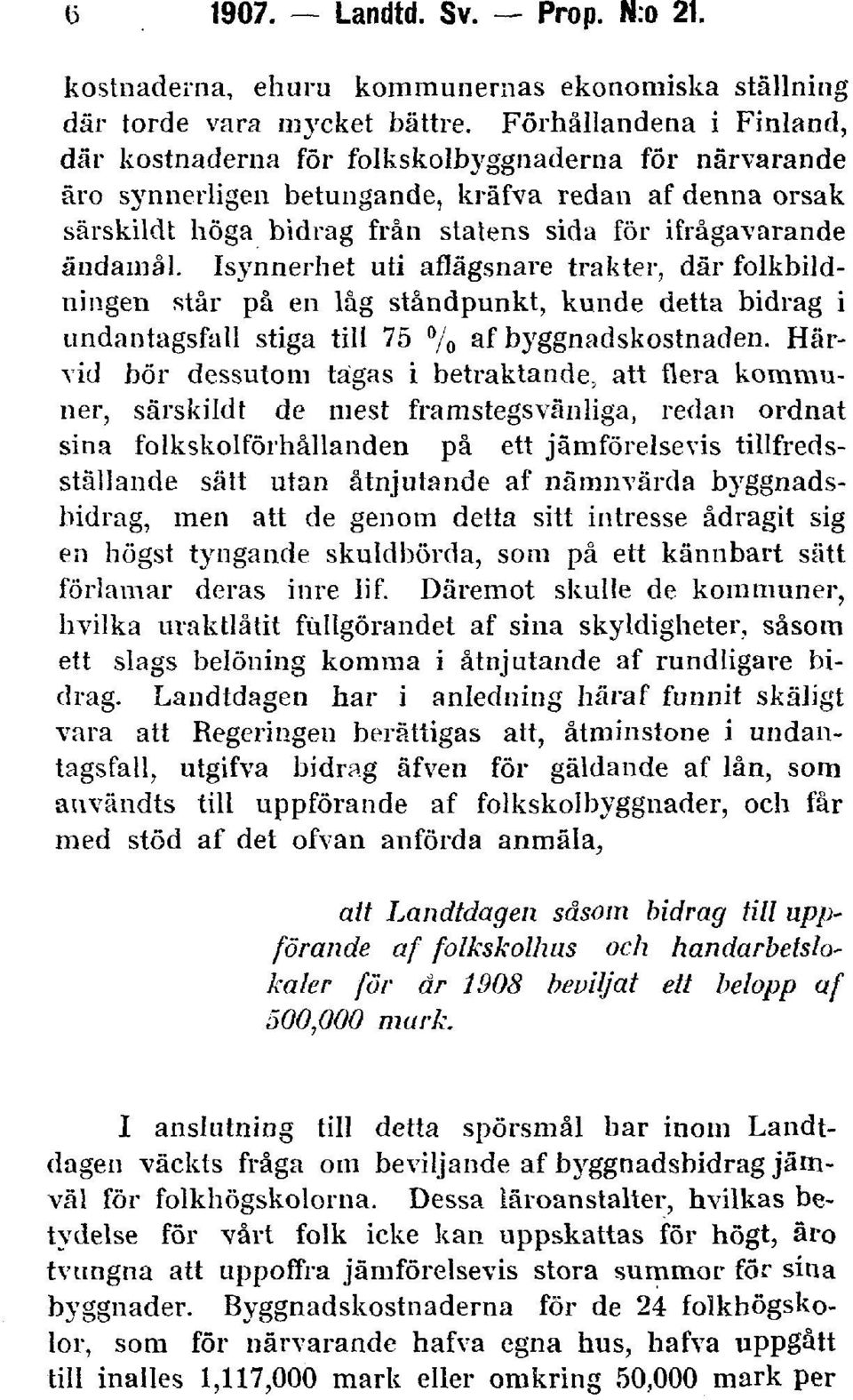 ändamål. Isynnerhet uti aflägsnare trakter, där folkbildningen står på en låg ståndpunkt, kunde detta bidrag i undantagsfall stiga till 75 % af byggnadskostnaden.