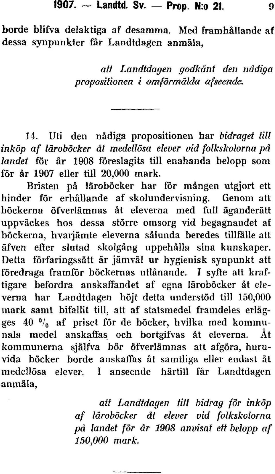 mark. Bristen på läroböcker har för mången utgjort ett hinder för erhållande af skolundervisning.