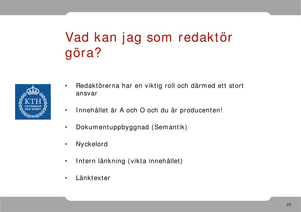 ansvar Innehållet är A och O och du är producenten!