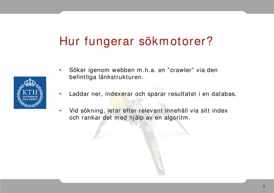 Vid sökning, letar efter relevant innehåll via sitt index och