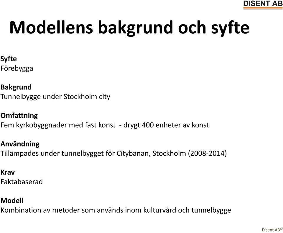 Användning Tillämpades under tunnelbygget för Citybanan, Stockholm (2008-2014) Krav