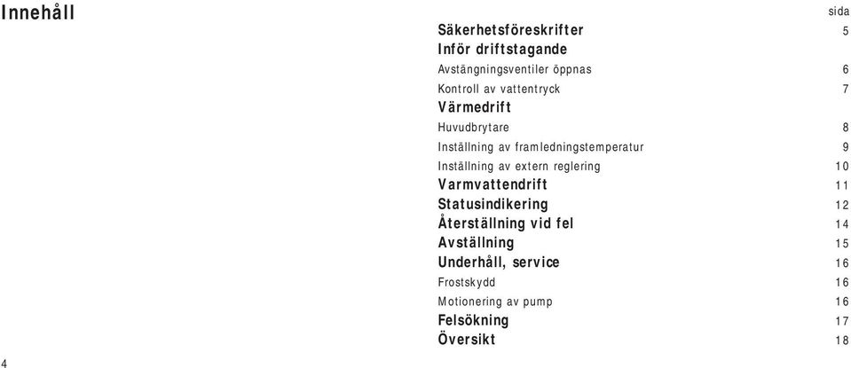 Inställning av extern reglering 10 Varmvattendrift 11 Statusindikering 1 Återställning vid