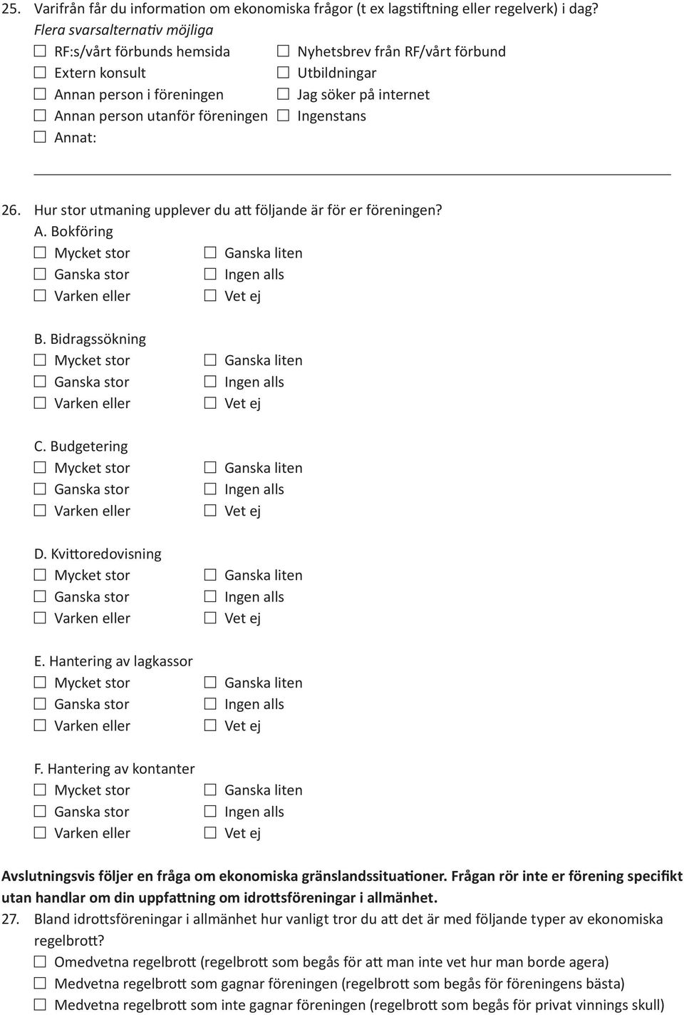 Ingenstans 26. Hur stor utmaning upplever du att följande är för er föreningen? A. Bokföring B. Bidragssökning C. Budgetering D. Kvittoredovisning E. Hantering av lagkassor F.