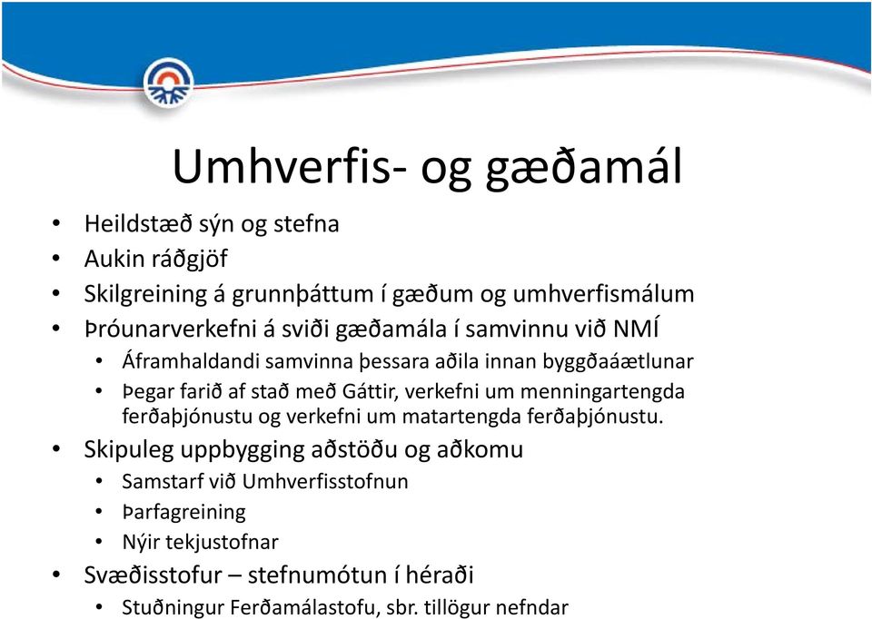 verkefni um menningartengda ferðaþjónustu og verkefni um matartengda ferðaþjónustu.