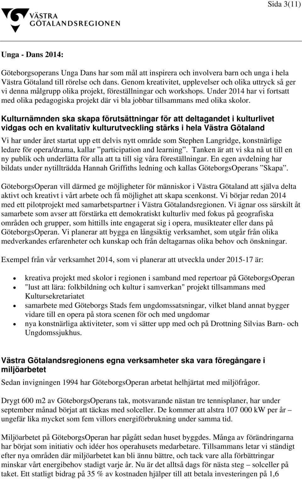 Under 2014 har vi fortsatt med olika pedagogiska projekt där vi bla jobbar tillsammans med olika skolor.