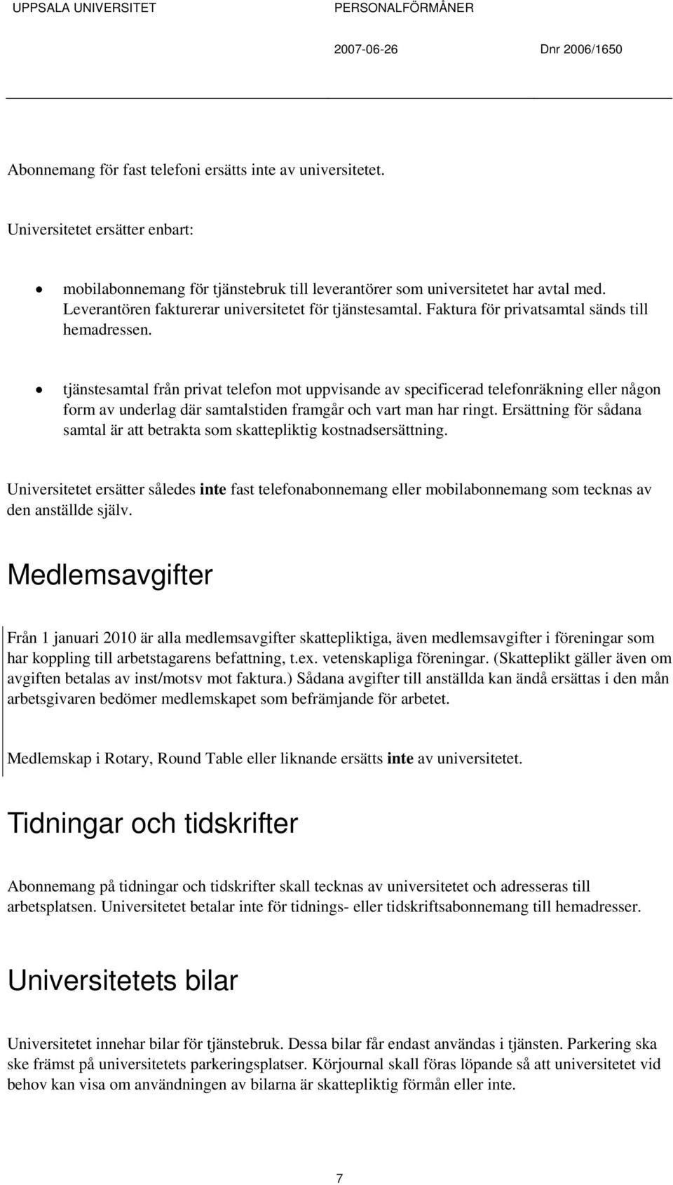 tjänstesamtal från privat telefon mot uppvisande av specificerad telefonräkning eller någon form av underlag där samtalstiden framgår och vart man har ringt.