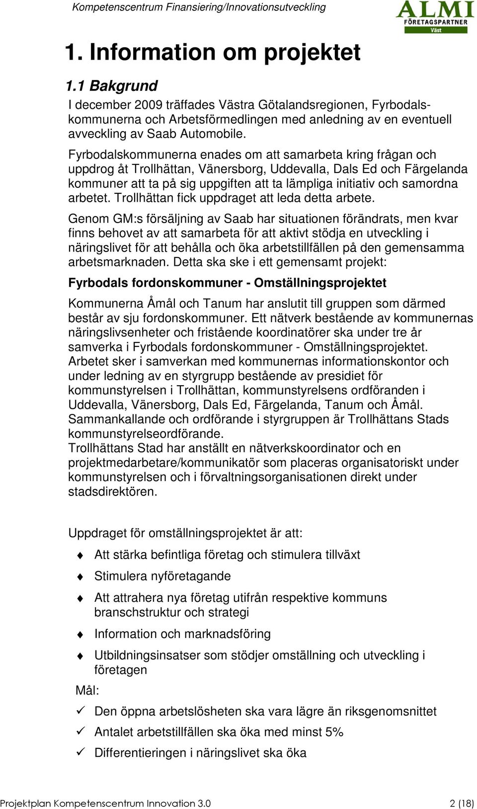 samordna arbetet. Trollhättan fick uppdraget att leda detta arbete.