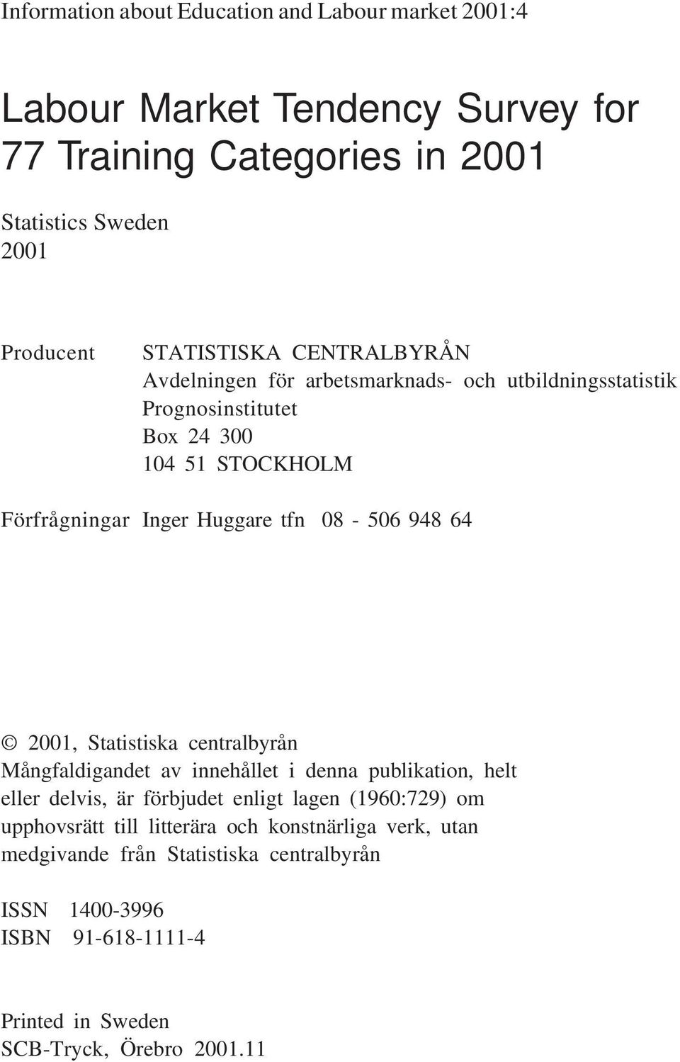 08-506 948 64 2001, Statistiska centralbyrån Mångfaldigandet av innehållet i denna publikation, helt eller delvis, är förbjudet enligt lagen (1960:729) om