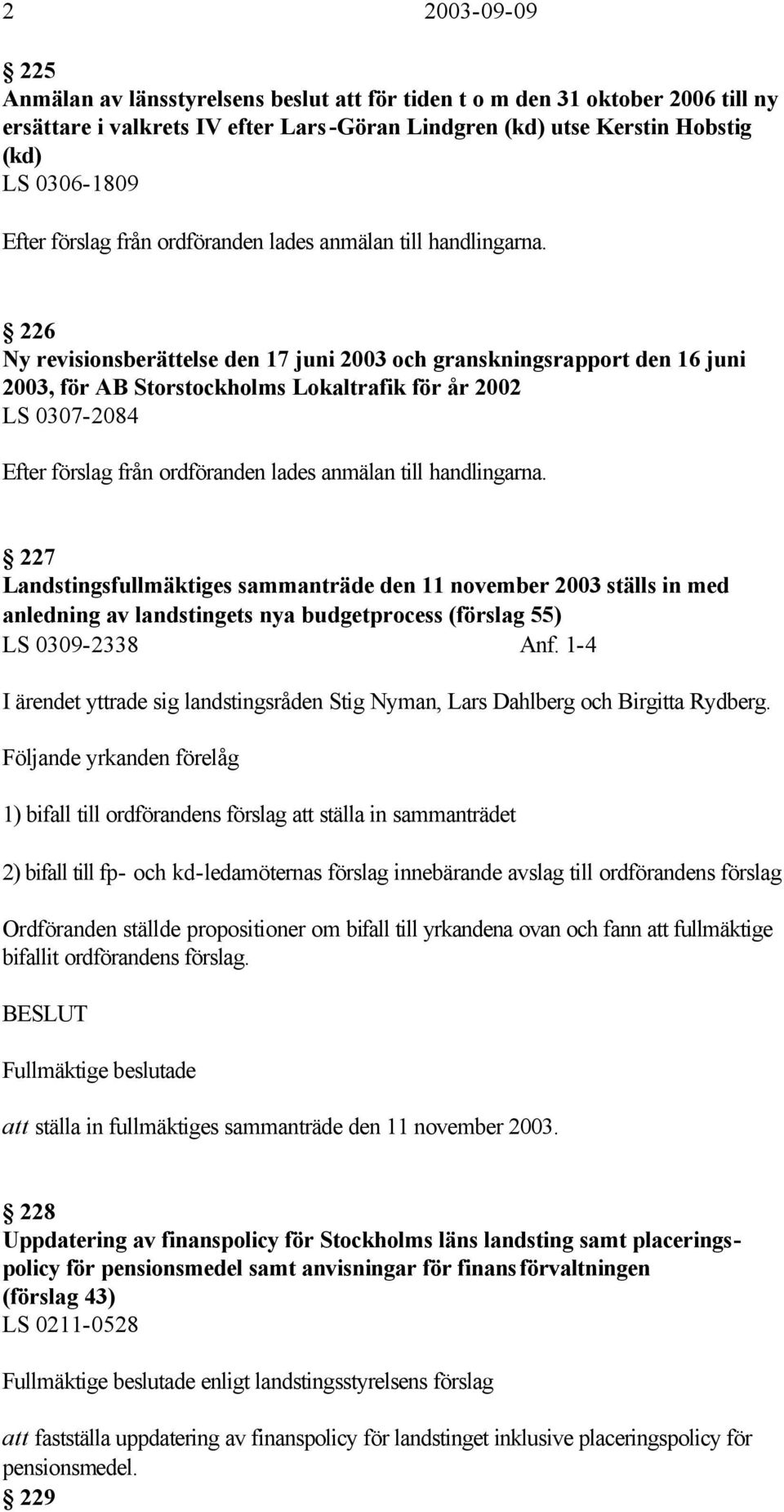 226 Ny revisionsberättelse den 17 juni 2003 och granskningsrapport den 16 juni 2003, för AB Storstockholms Lokaltrafik för år 2002 LS 0307-2084 Efter  227 Landstingsfullmäktiges sammanträde den 11